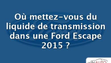 Où mettez-vous du liquide de transmission dans une Ford Escape 2015 ?